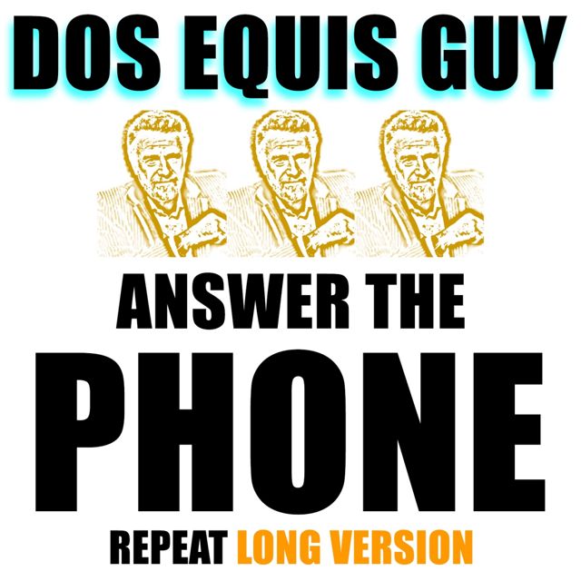 Dos Equis Guy - 'Dos Equis Guy, Answer The Phone Repeat Long Version (feat. The Most Interesting Man In The World)' [Ringtone]