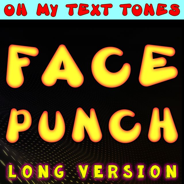 Oh My Text Tones - 'Face Punch Long Version' [Ringtone]
