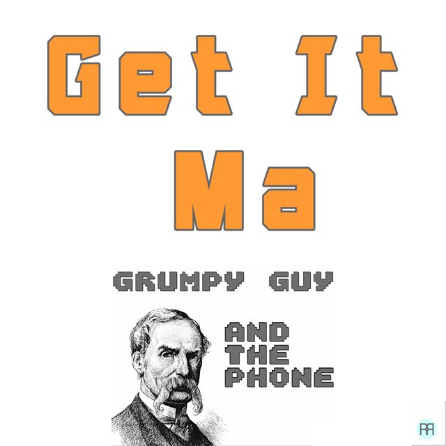 Grumpy Guy - 'Get It Ma (feat. the Phone)' [Ringtone]