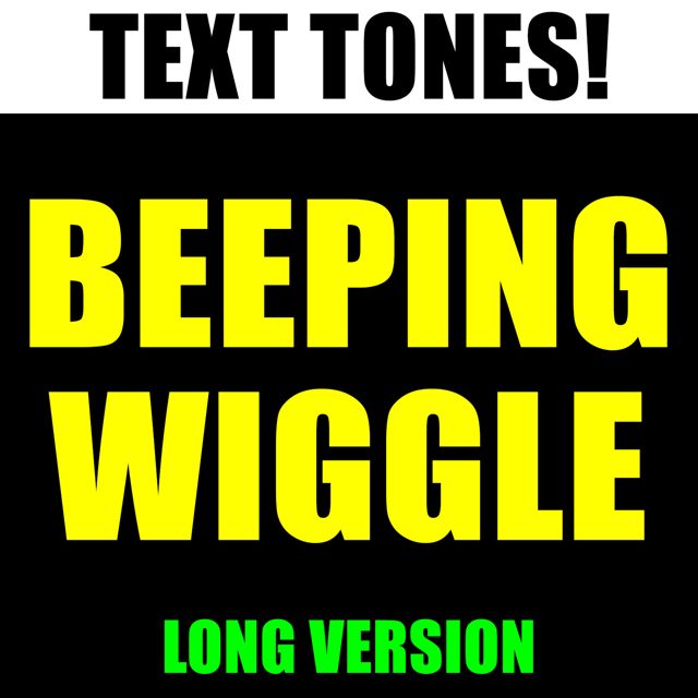 Text! Tones! - 'Beeping Wiggle Long Version (Text Tone)' [Ringtone]