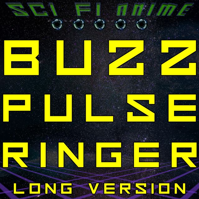 Sci Fi Anime - 'Buzz Pulse Ringer (Long Version)' [Ringtone]