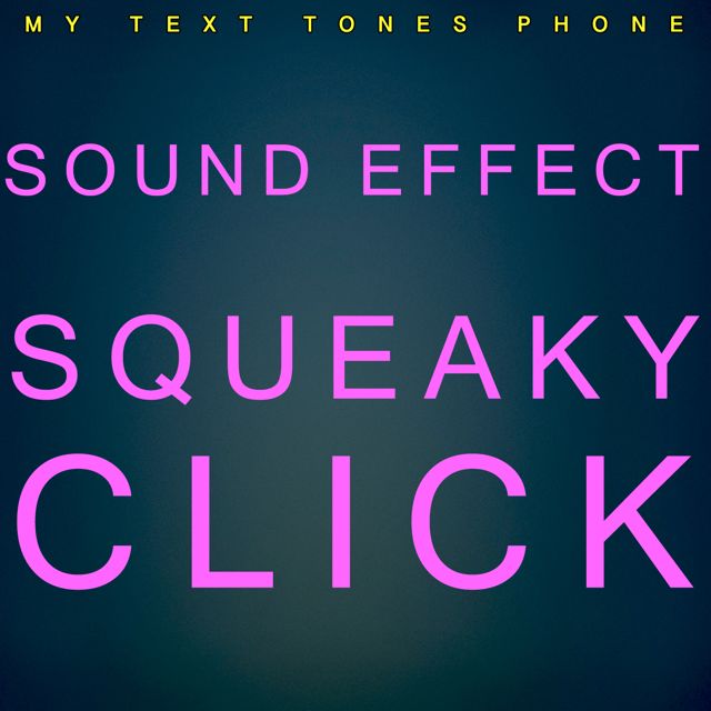 My Text Tones Phone - 'Sound Effect Squeaky Click (Text Tone)' [Ringtone]