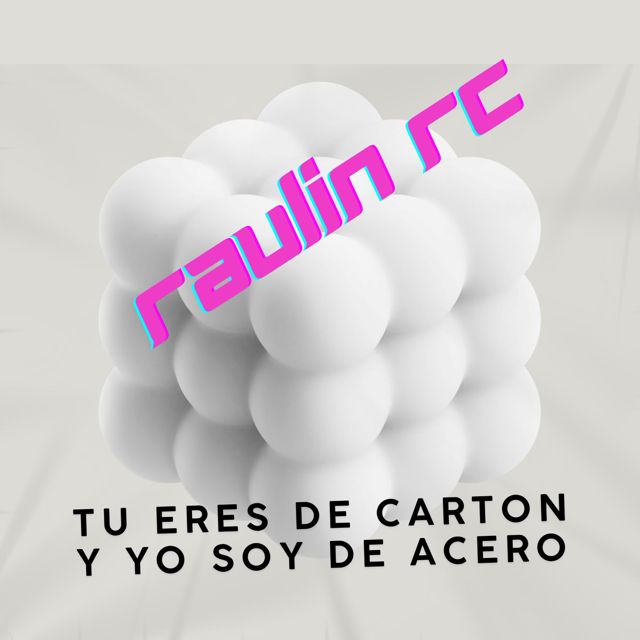 Raulin - 'Tu Eres De Carton Y Yo Soy De Acero' [Ringtone]