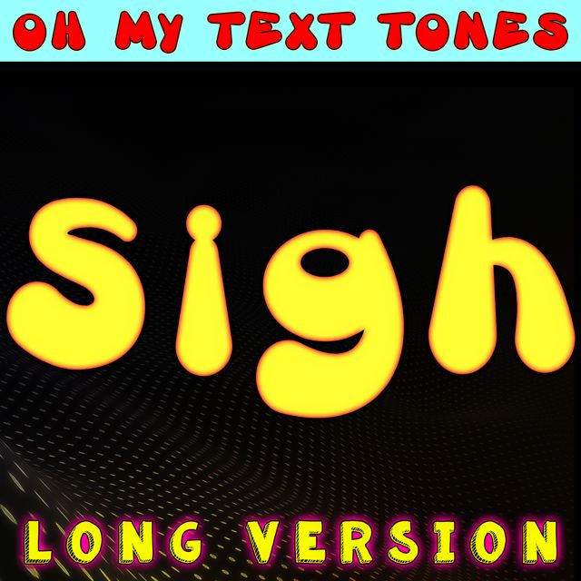 Oh My Text Tones - 'Sigh Long Version' [Ringtone]