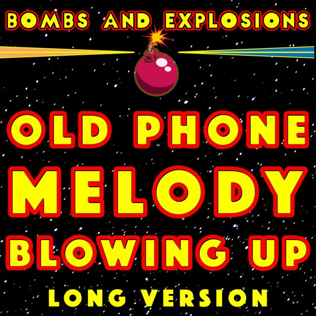 Bombs - 'Old Phone Melody Blowing Up Long Version (feat. Explosions)' [Ringtone]
