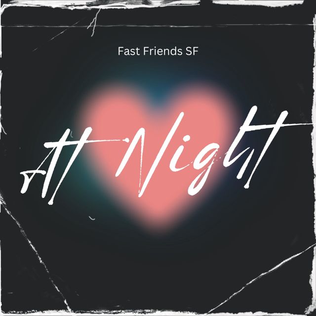 Fast Friends SF - 'At Night' [Ringtone]