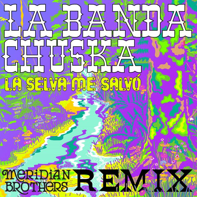 La Banda Chuska - 'La Selva Me Salvó (Meridian Brothers Remix) (feat. Meridian Brothers)' [Ringtone]