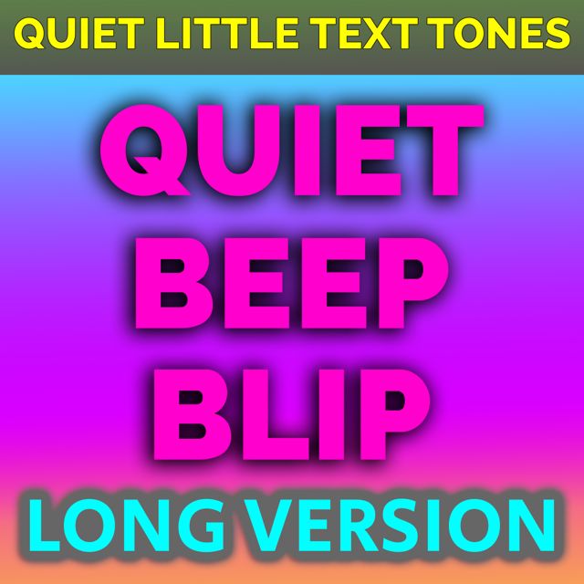 Quiet Little Text Tones - 'Quiet Beep Blip Long Version' [Ringtone]