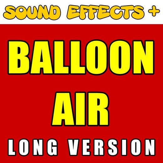 Sound Effects + - 'Balloon Air Long Version' [Ringtone]