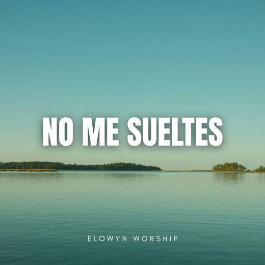 Elowyn Worship - 'No Me Sueltes' [Ringtone]