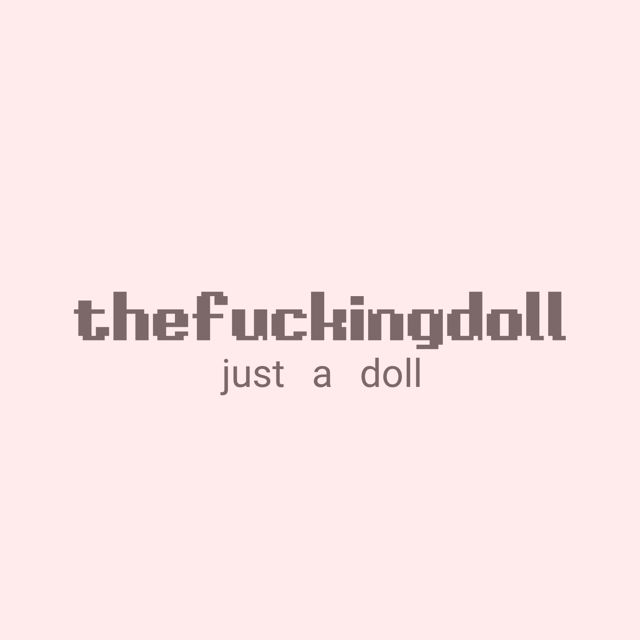 thefuckingdoll - 'Just A Doll' [Ringtone]