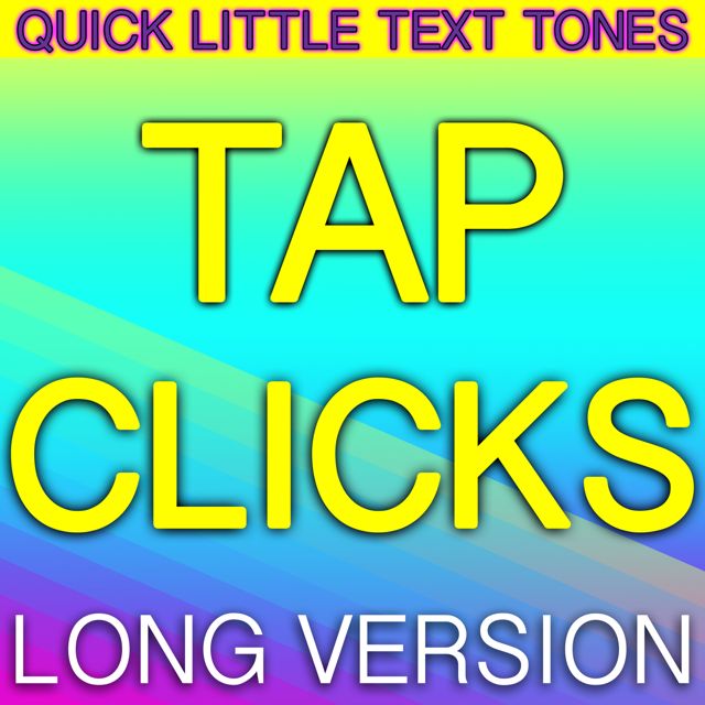 Quick Little Text Tones - 'Tap Clicks Long Version' [Ringtone]
