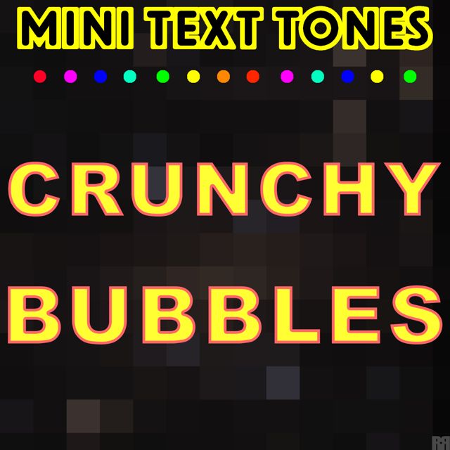 Mini Text Tones - 'Crunchy Bubbles (Text Tone)' [Ringtone]