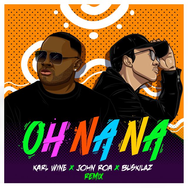 Karl Wine - 'Oh Na Na (Remix) (feat. Buskilaz & John Roa)' [Ringtone]