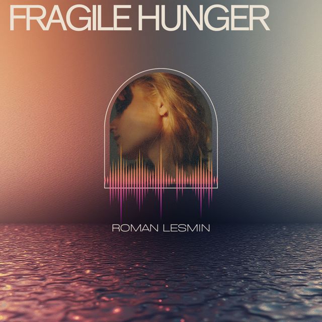 Roman Lesmin - 'Fragile Hunger' [Ringtone]