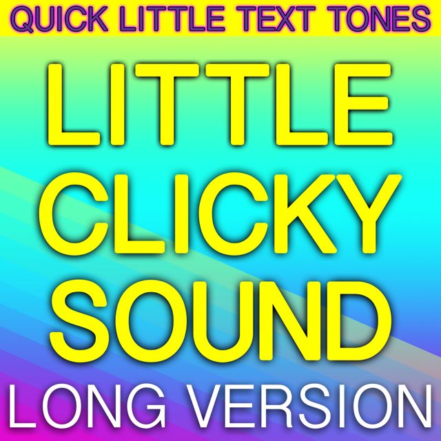 Quick Little Text Tones - 'Little Clicky Sound Long Version' [Ringtone]