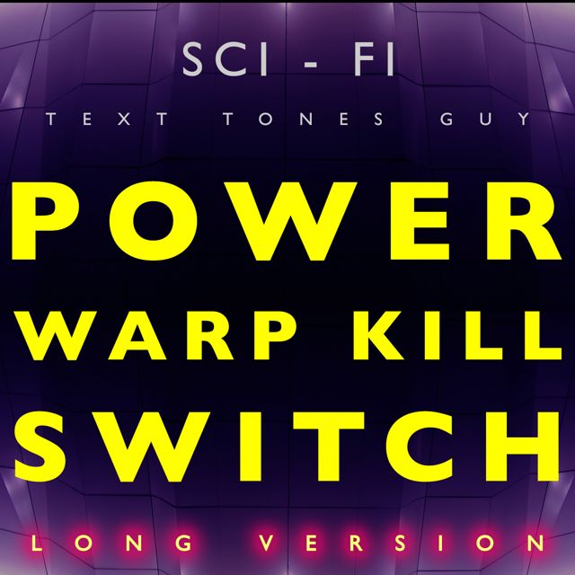 Sci Fi Text Tones Guy - 'Power Warp Kill Switch Long Version' [Ringtone]
