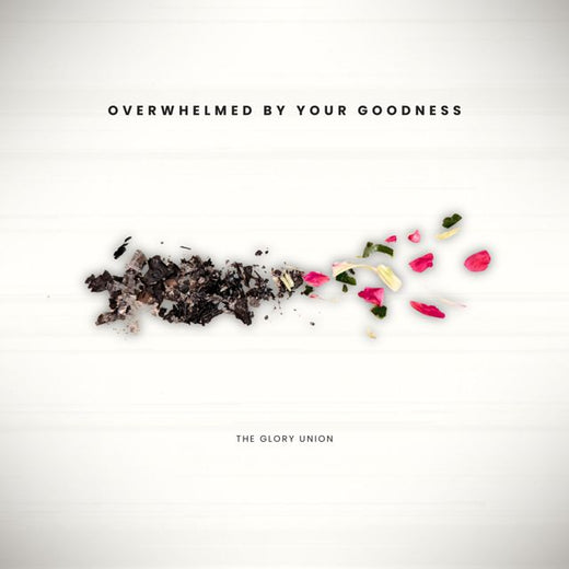 The Glory Union - 'Overwhelmed By Your Goodness' [Ringtone]