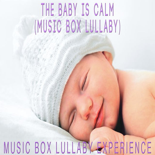 Music Box Lullaby Experience - 'The Baby Is Calm (Music Box Lullaby)' [Ringtone]