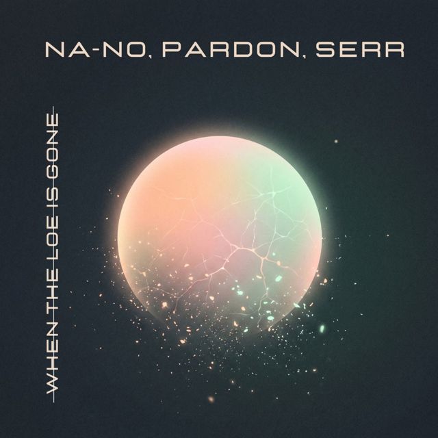NA-NO - 'When The Love Is Gone (feat. pardon & SERR)' [Ringtone]