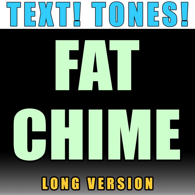 Text! Tones! - 'Fat Chime Long Version (Text Tone)' [Ringtone]
