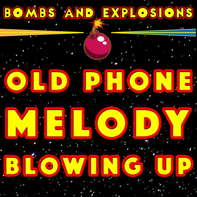 Bombs - 'Old Phone Melody Blowing Up (feat. Explosions)' [Ringtone]