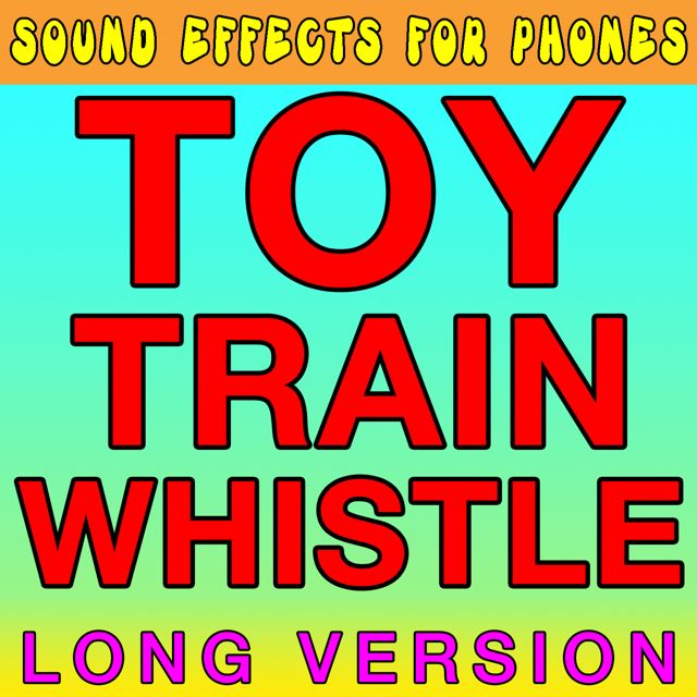 Sound Effects For Phones - 'Toy Train Whistle Long Version' [Ringtone]