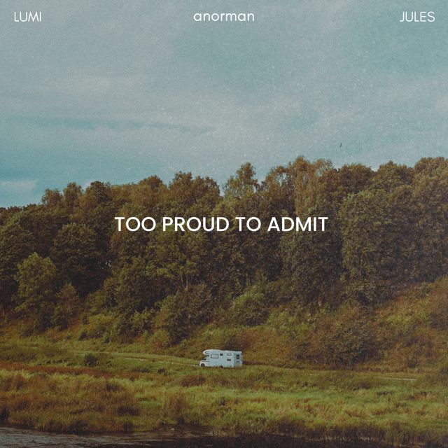 anorman - 'Too Proud to Admit (feat. JULES & LUMI)' [Ringtone]
