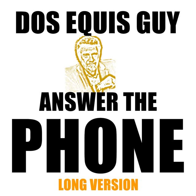 Dos Equis Guy - 'Dos Equis Guy, Answer The Phone Long Version (feat. The Most Interesting Man In The World)' [Ringtone]