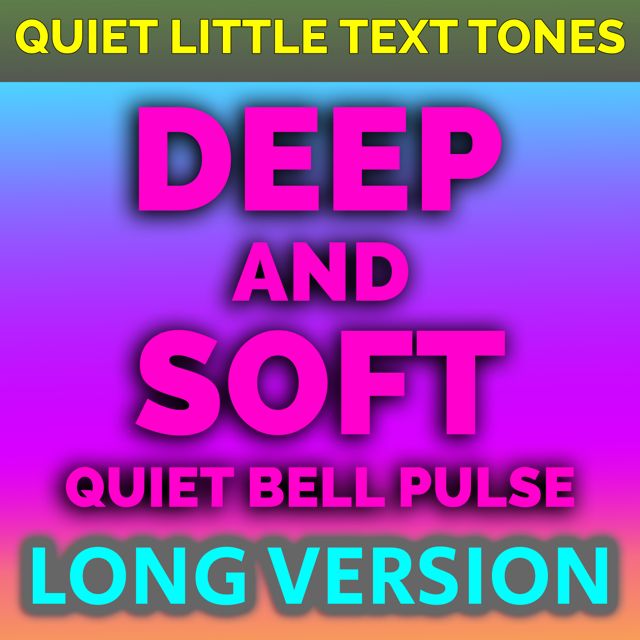 Quiet Little Text Tones - 'Deep And Soft Quiet Bell Pulse Long Version' [Ringtone]