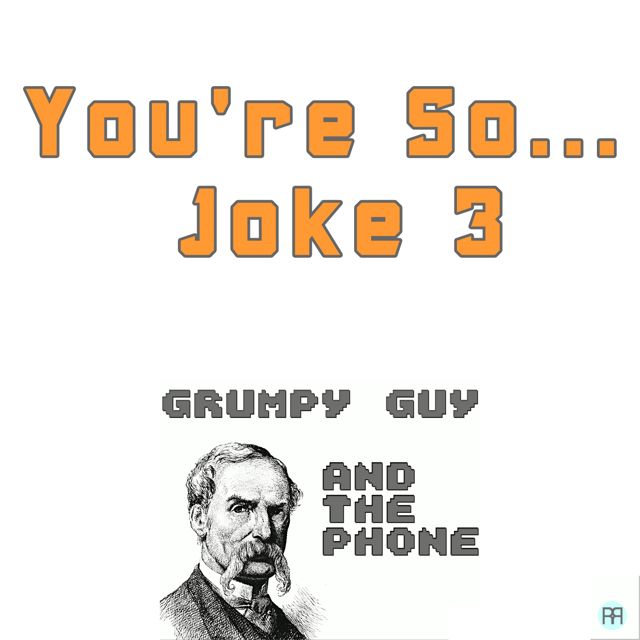 Grumpy Guy - 'You're So ... Joke 3 (feat. the Phone)' [Ringtone]