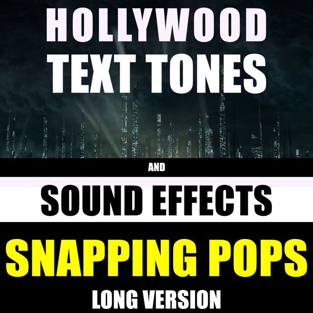 Hollywood Text Tones - 'Snapping Pops Long Version (feat. Sound Effects)' [Ringtone]