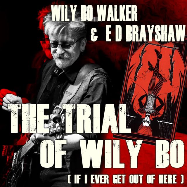 Wily Bo Walker - 'The Trial of Wily Bo (If I Ever Get Out of Here) (feat. E D Brayshaw)' [Ringtone]