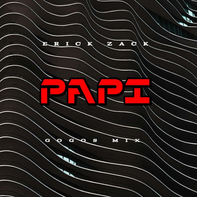 ERICK ZACK - 'PAPI (GOGOS MIX)' [Ringtone]