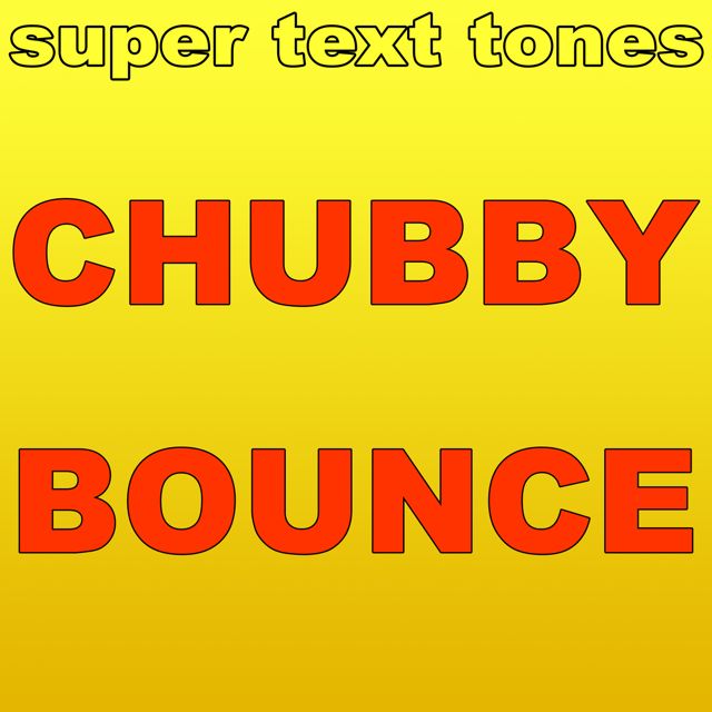 Super Text Tones - 'Chubby Bounce' [Ringtone]