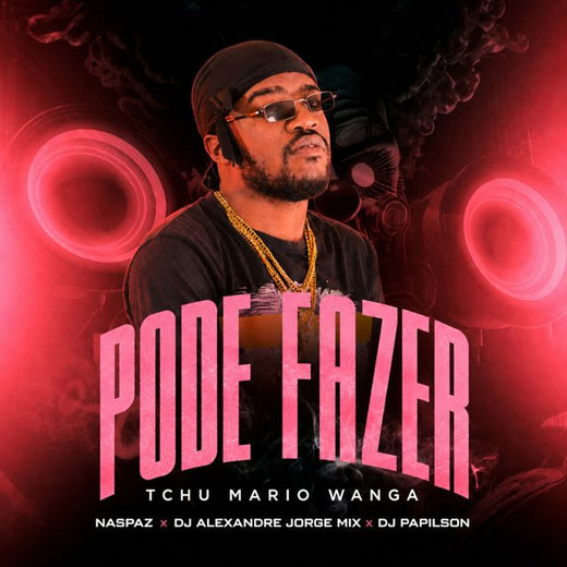 Tchu Mário Wanga - 'Pode Fazer (feat. Naspaz & DJ Alexandre Jorge Mix & DJ Papilson Star)' [Ringtone]