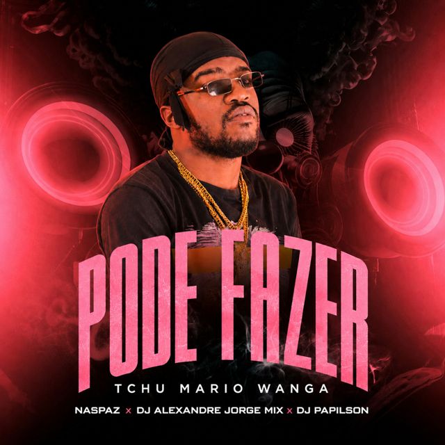 Tchu Mário Wanga - 'Pode Fazer (feat. Naspaz & DJ Alexandre Jorge Mix & DJ Papilson Star)' [Ringtone]