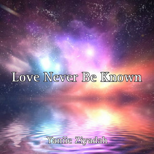 Yaniie Ziyadah - 'Love Never Be Known' [Ringtone]