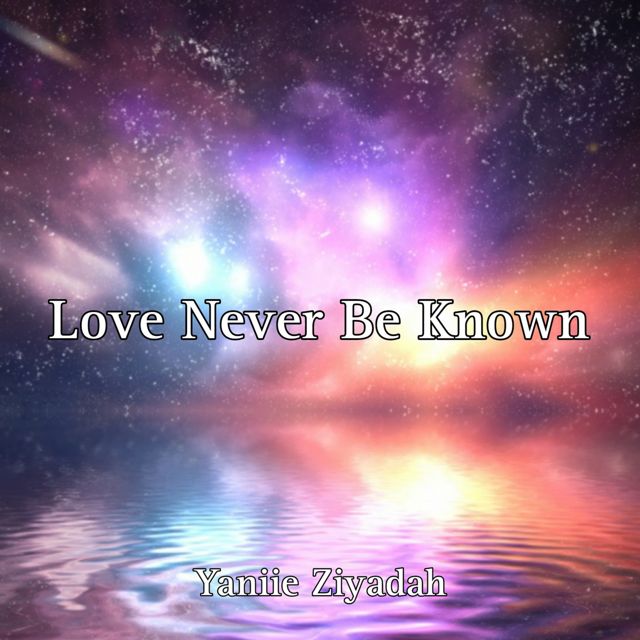 Yaniie Ziyadah - 'Love Never Be Known' [Ringtone]