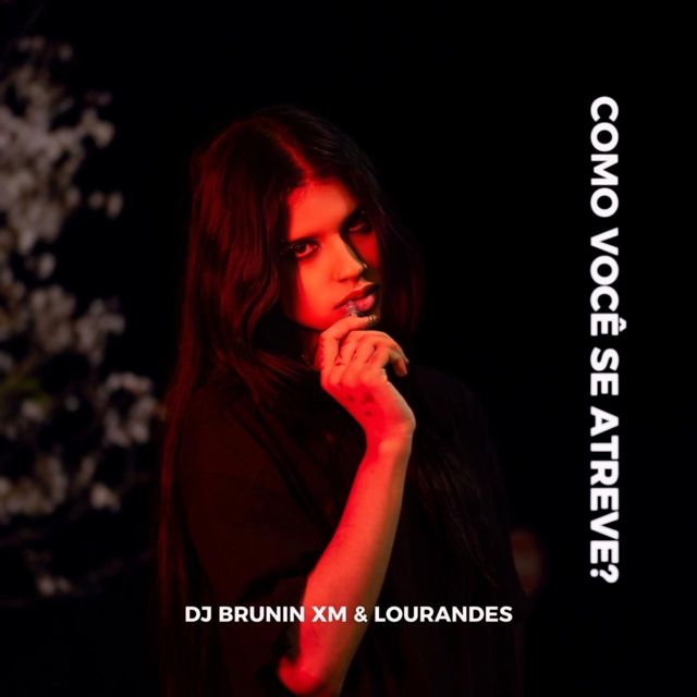 Dj Brunin XM - 'Como Você Se Atreve? (feat. Lourandes)' [Ringtone]