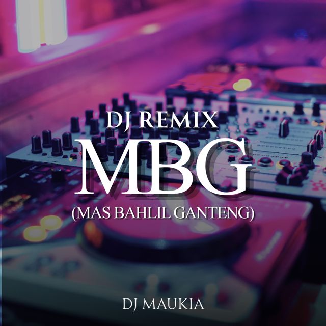 DJ MAUKIA - 'MBG (Mas Bahlil Ganteng) (DJ Remix)' [Ringtone]