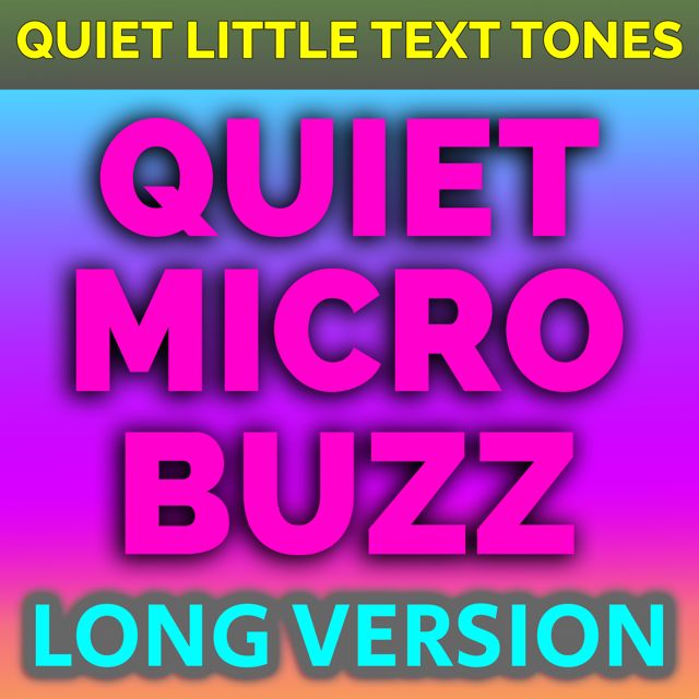Quiet Little Text Tones - 'Quiet Micro Buzz Long Version (Long Version)' [Ringtone]
