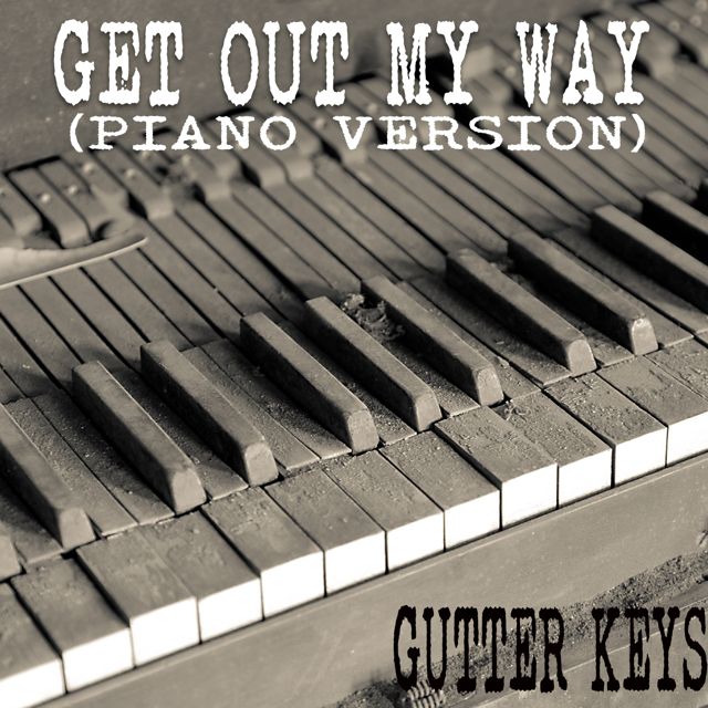 Gutter Keys - 'Get Out My Way (Piano Version)' [Ringtone]