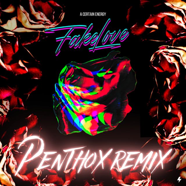 A Certain Energy - 'Fake Love (Penthox Remix)' [Ringtone]
