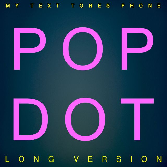 My Text Tones Phone - 'Pop Dot (Long Version)' [Ringtone]