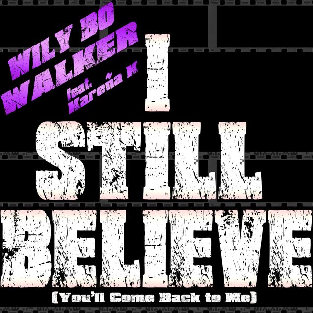 Wily Bo Walker - 'I Still Believe (You'll Come Back to Me) (feat. Kareña K)' [Ringtone]