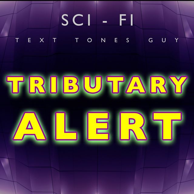 Sci Fi Text Tones Guy - 'Tributary Alert' [Ringtone]