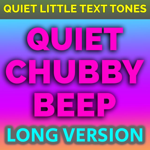 Quiet Little Text Tones - 'Quiet Chubby Beep Long Version' [Ringtone]