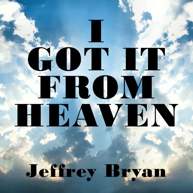 Jeffrey Bryan - 'I Got It From Heaven' [Ringtone]