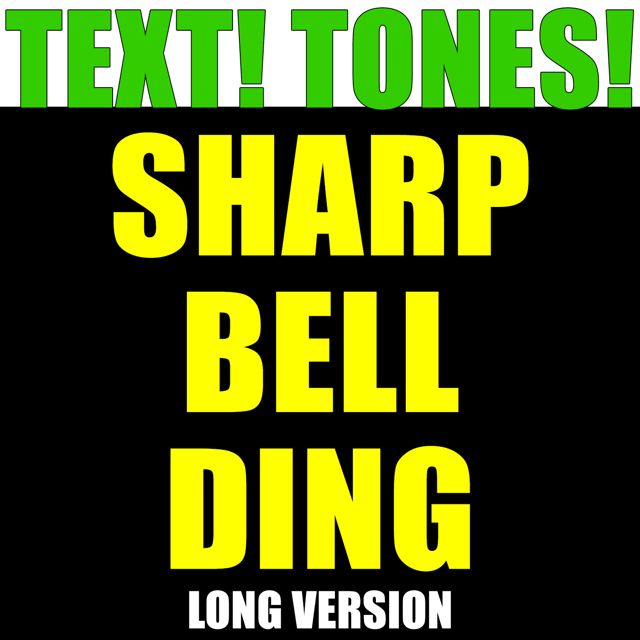 Text! Tones! - 'Sharp Bell Ding Long Version (Text Tone)' [Ringtone]